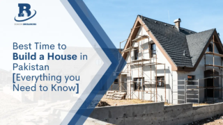 Best Time to Build a House in Pakistan: Everything you Need to Know